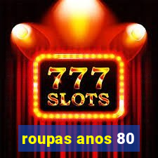 roupas anos 80